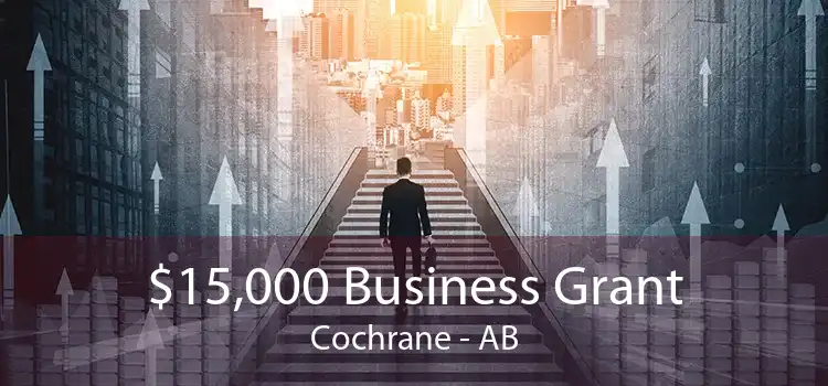 $15,000 Business Grant Cochrane - AB