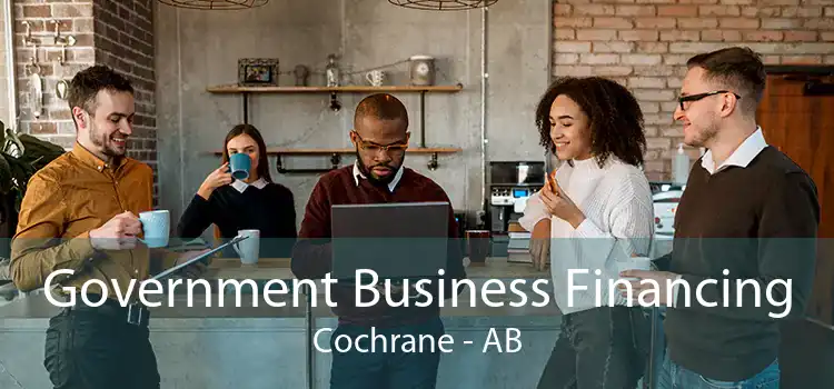 Government Business Financing Cochrane - AB