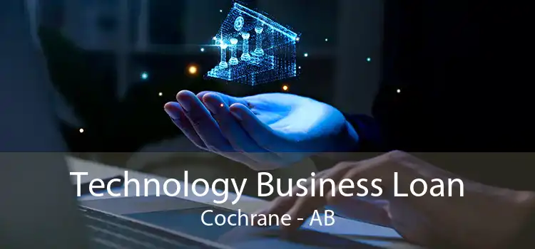 Technology Business Loan Cochrane - AB
